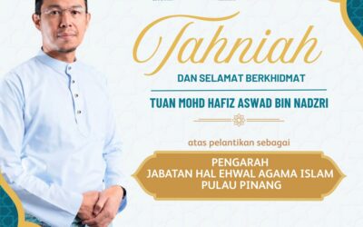 Ucapan setinggi tahniah dan selamat berkhidmat kepada Tuan Mohd Hafiz Aswad bin Nadzri, Pengarah Jabatan Hal Ehwal Agama Islam Pulau Pinang (JHEAIPP yang baharu.