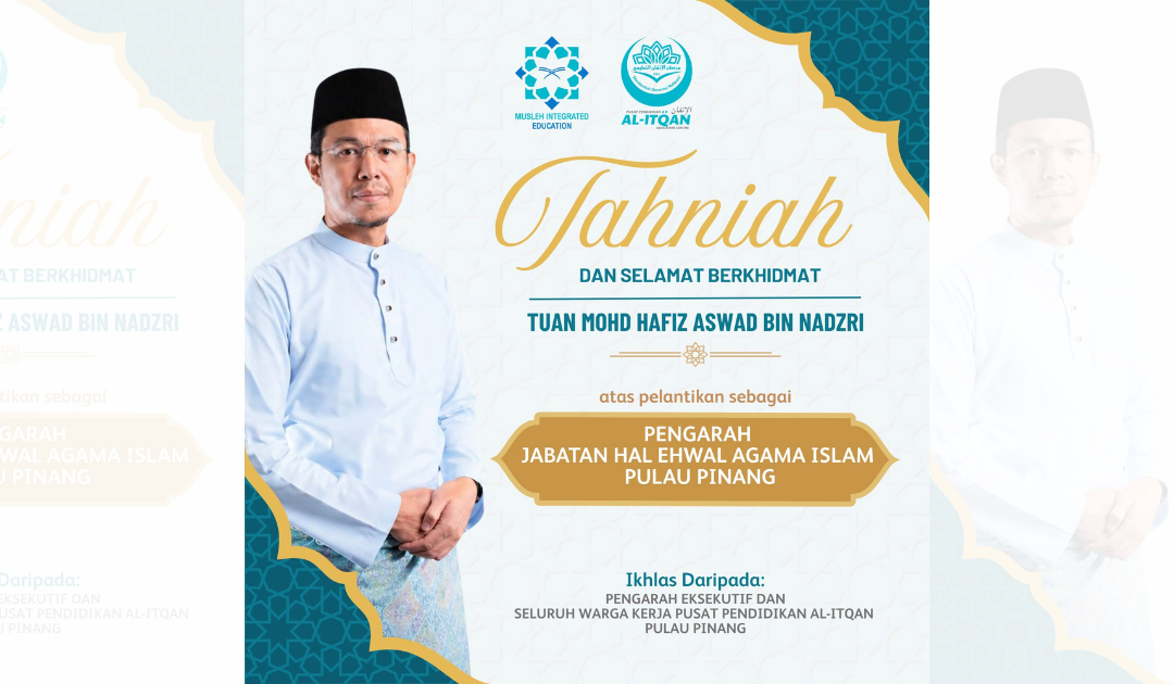 Ucapan setinggi tahniah dan selamat berkhidmat kepada Tuan Mohd Hafiz Aswad bin Nadzri, Pengarah Jabatan Hal Ehwal Agama Islam Pulau Pinang (JHEAIPP yang baharu.